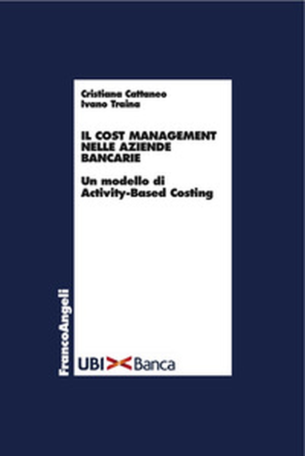 Il cost management nelle aziende bancarie. Un modello di activity-based costing - Librerie.coop Il cost management nelle aziende bancarie. Un modello di activity-based costing - Librerie.coop