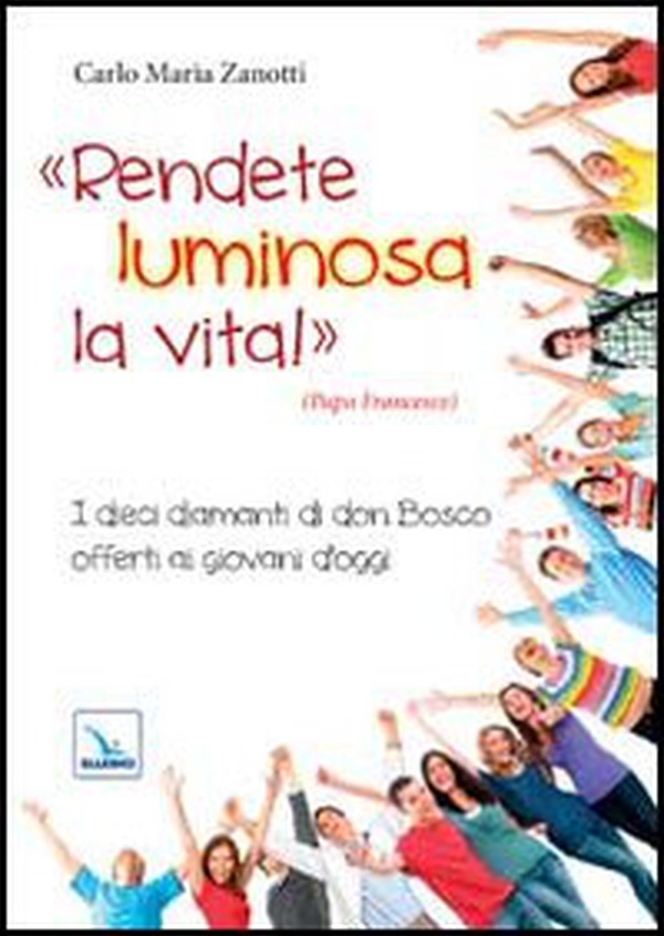 Rendete luminosa la vita! I dieci diamanti di don Bosco offerti ai giovani d'oggi - Librerie.coop Rendete luminosa la vita! I dieci diamanti di don Bosco offerti ai giovani d'oggi - Librerie.coop