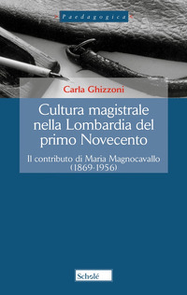 Cultura magistrale nella Lombardia del primo Novecento. Il contributo di Maria Magnocavallo (1869-1956) - Librerie.coop Cultura magistrale nella Lombardia del primo Novecento. Il contributo di Maria Magnocavallo (1869-1956) - Librerie.coop