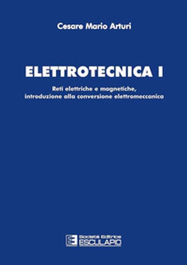 Elettrotecnica 1. Reti elettriche e magnetiche, introduzione alla conversione elettromeccanica - Librerie.coop Elettrotecnica 1. Reti elettriche e magnetiche, introduzione alla conversione elettromeccanica - Librerie.coop