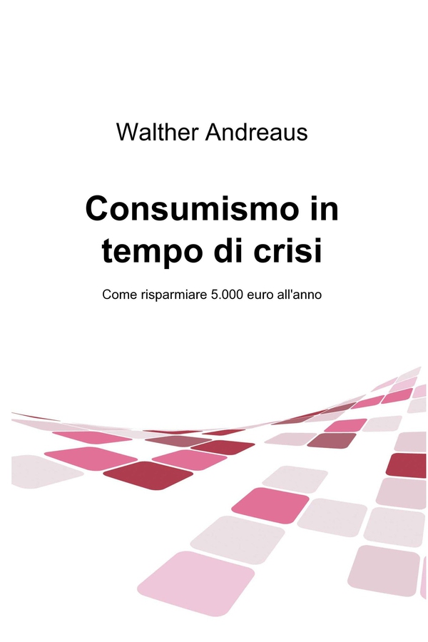 Consumismo in tempo di crisi - Librerie.coop Consumismo in tempo di crisi - Librerie.coop