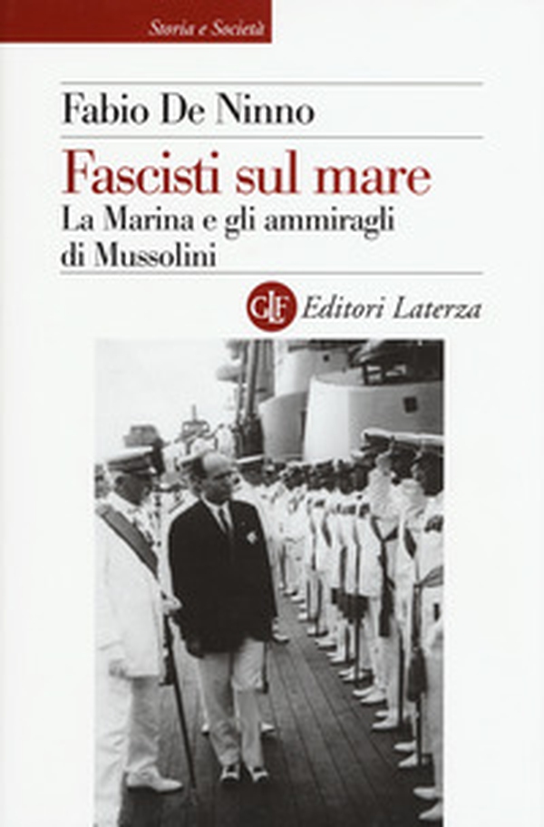 Fascisti sul mare. La Marina e gli ammiragli di Mussolini - Librerie.coop Fascisti sul mare. La Marina e gli ammiragli di Mussolini - Librerie.coop