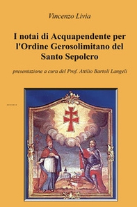 I notai di Acquapendente per l'Ordine Gerosolimitano del Santo Sepolcro - Librerie.coop