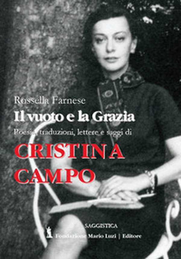 Cristina Campo. Il vuoto e la grazia. Poesie, traduzioni, lettere e saggi - Librerie.coop Cristina Campo. Il vuoto e la grazia. Poesie, traduzioni, lettere e saggi - Librerie.coop