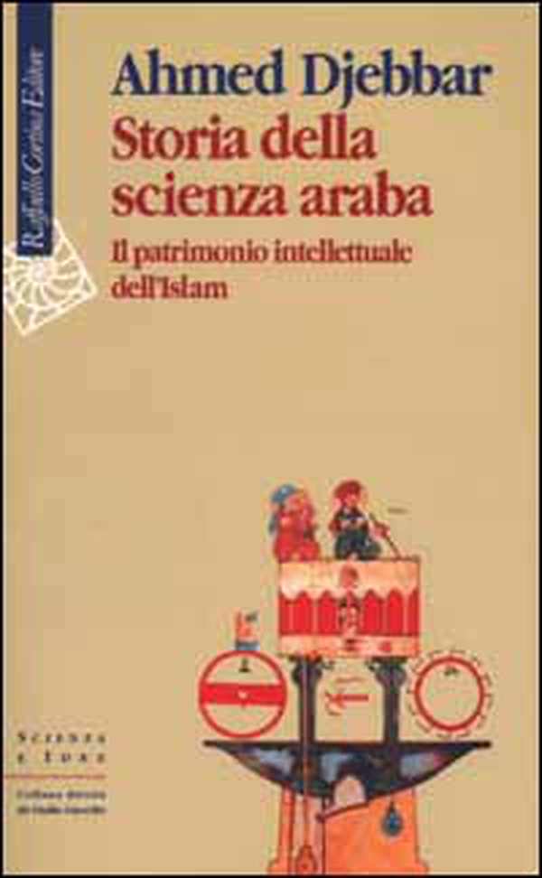 Storia della scienza araba. Il patrimonio intellettuale dell'Islam - Librerie.coop Storia della scienza araba. Il patrimonio intellettuale dell'Islam - Librerie.coop