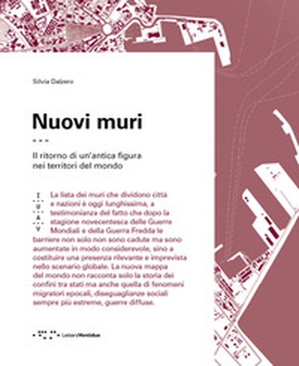 Nuovi muri. Il ritorno di un'antica figura nei territori del mondo - Librerie.coop Nuovi muri. Il ritorno di un'antica figura nei territori del mondo - Librerie.coop