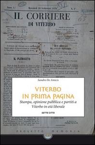 Viterbo in prima pagina. Stampa, opinione pubblica e partiti a Viterbo in età liberale - Librerie.coop