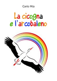 La cicogna e l'arcobaleno - Librerie.coop