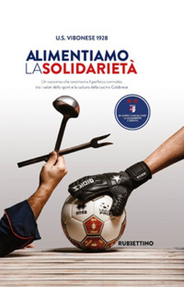 Alimentiamo la solidarietà. Un racconto che testimonia il perfetto connubio tra i valori dello sport e la cultura della cucina Calabrese - Librerie.coop Alimentiamo la solidarietà. Un racconto che testimonia il perfetto connubio tra i valori dello sport e la cultura della cucina Calabrese - Librerie.coop