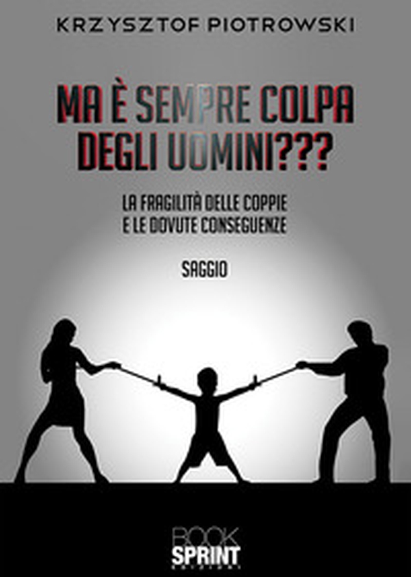 Ma è sempre colpa degli uomini??? La fragilità delle coppie e le dovute conseguenze - Librerie.coop Ma è sempre colpa degli uomini??? La fragilità delle coppie e le dovute conseguenze - Librerie.coop
