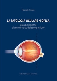 La patologia oculare miopica. Dalla prevenzione al contenimento della progressione - Librerie.coop