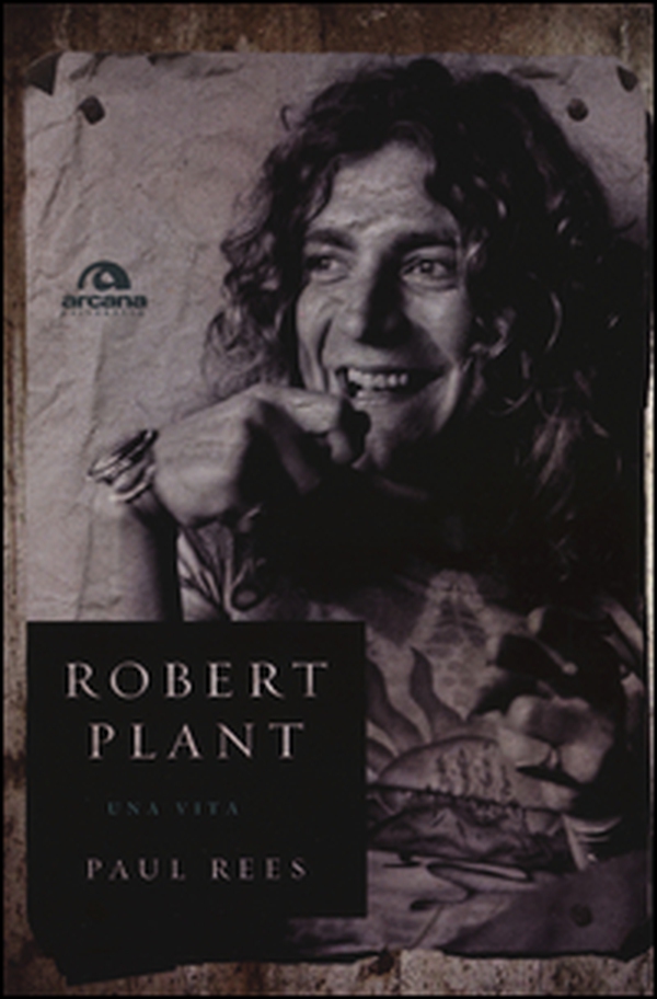 Robert Plant. Una vita - Librerie.coop Robert Plant. Una vita - Librerie.coop