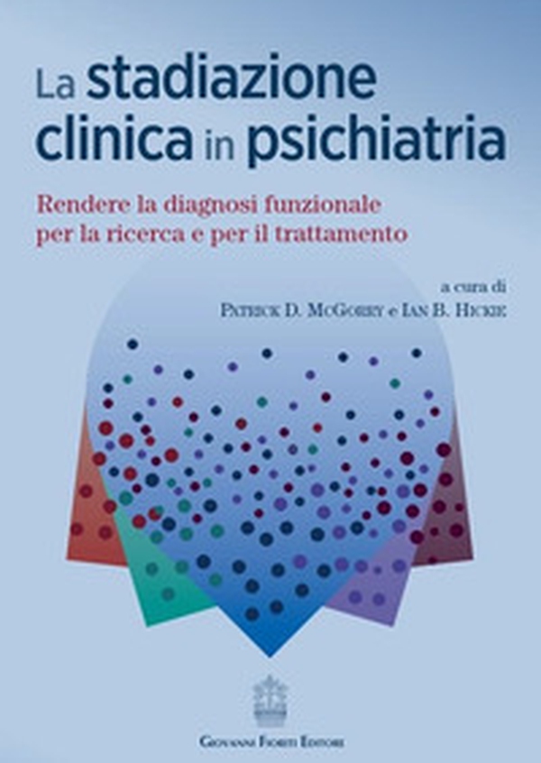 La stadiazione clinica in psichiatria. Rendere la diagnosi funzionale per la ricerca e per il trattamento - Librerie.coop La stadiazione clinica in psichiatria. Rendere la diagnosi funzionale per la ricerca e per il trattamento - Librerie.coop