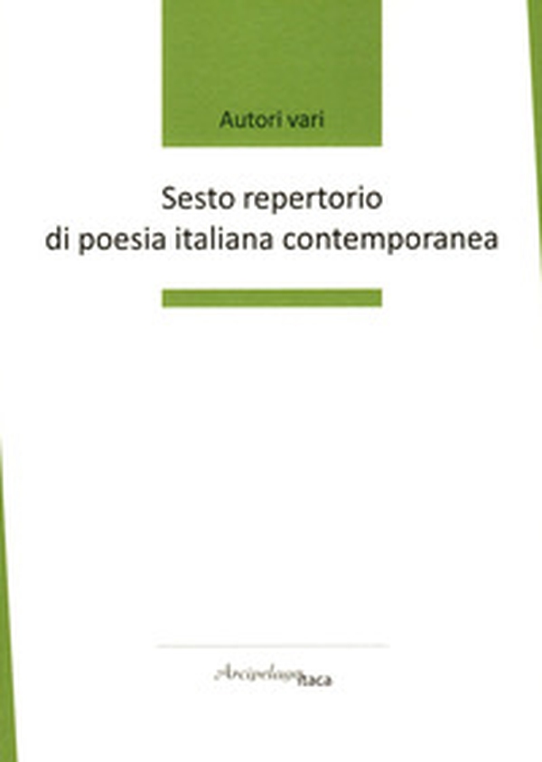Sesto repertorio di poesia italiana contemporanea. Premio «Arcipelago Itaca». 7ª edizione - Librerie.coop Sesto repertorio di poesia italiana contemporanea. Premio «Arcipelago Itaca». 7ª edizione - Librerie.coop