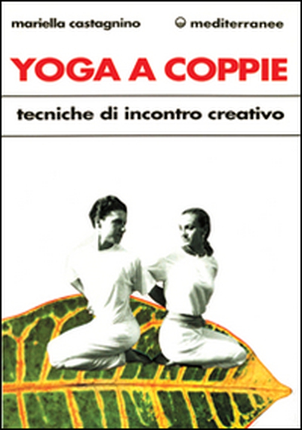 Yoga a coppie. Tecniche di incontro creativo - Librerie.coop Yoga a coppie. Tecniche di incontro creativo - Librerie.coop