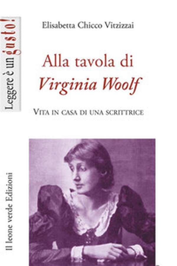 Alla tavola di Virginia Woolf. Vita in casa di una scrittrice - Librerie.coop Alla tavola di Virginia Woolf. Vita in casa di una scrittrice - Librerie.coop
