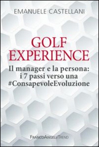 Golf Experience. Il manager e la persona: i 7 passi verso una #ConsapevoleEvoluzione - Librerie.coop