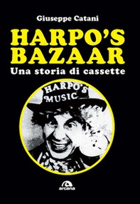 Harpo's Bazaar. Una storia di cassette - Librerie.coop