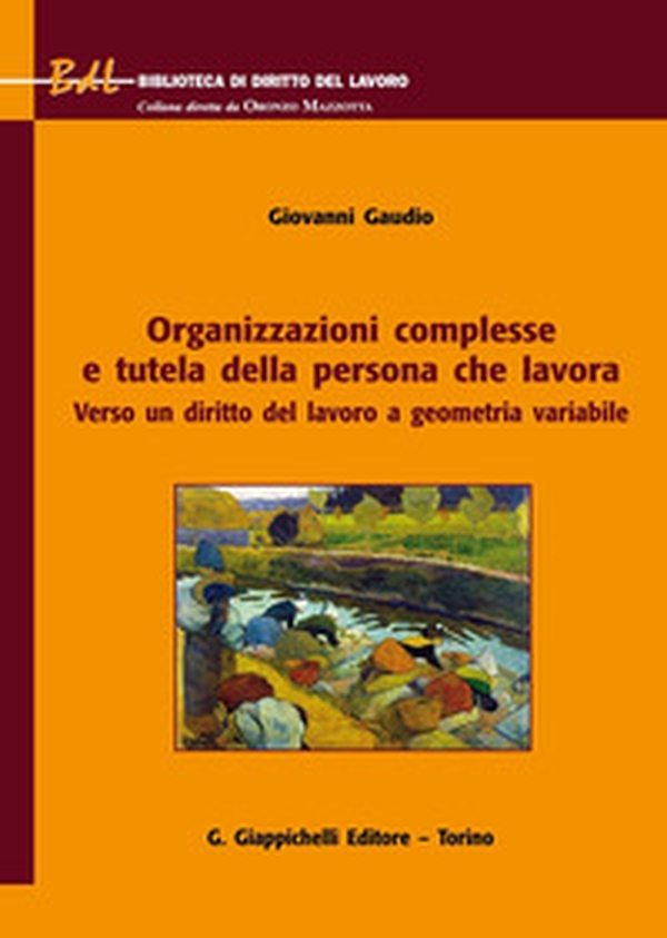 Organizzazioni complesse e tutela della persona che lavora. Verso un diritto del lavoro a geometria variabile - Librerie.coop Organizzazioni complesse e tutela della persona che lavora. Verso un diritto del lavoro a geometria variabile - Librerie.coop