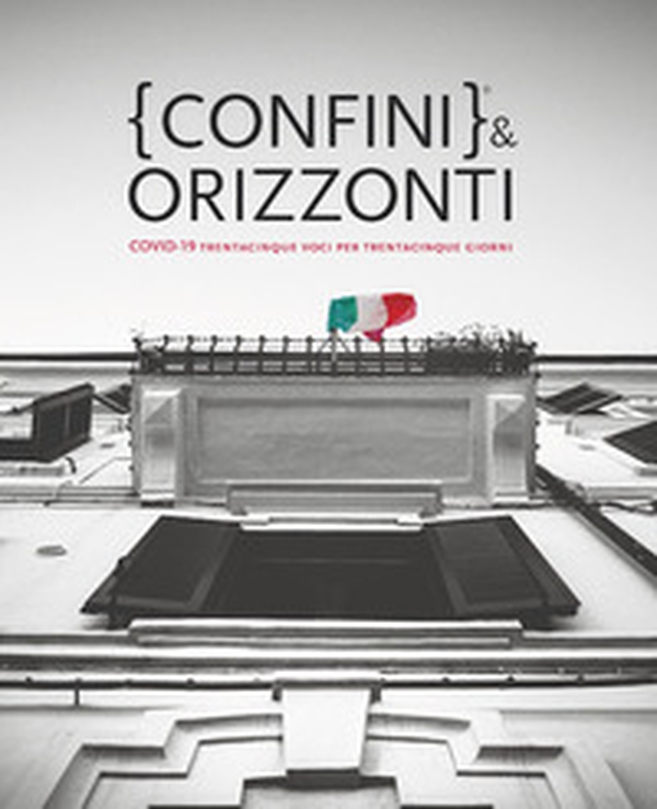 Confini & orizzonti. Covid-19 trentacinque voci per trentacinque giorni - Librerie.coop Confini & orizzonti. Covid-19 trentacinque voci per trentacinque giorni - Librerie.coop