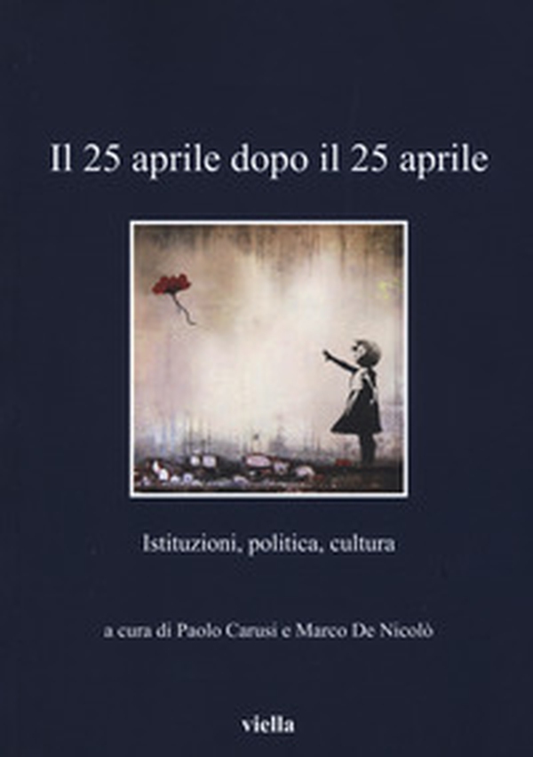 Il 25 aprile dopo il 25 aprile. Istituzioni, politica, cultura - Librerie.coop Il 25 aprile dopo il 25 aprile. Istituzioni, politica, cultura - Librerie.coop