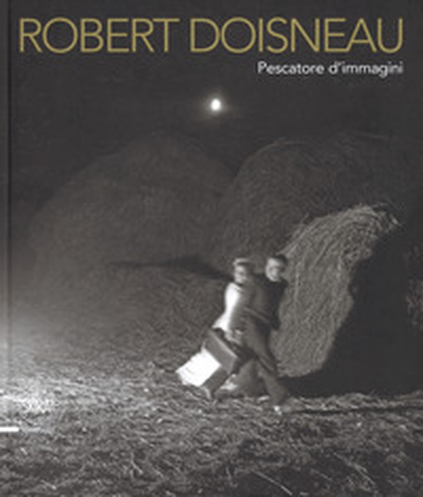 Robert Doisneau. Pescatore d'immagini - Librerie.coop Robert Doisneau. Pescatore d'immagini - Librerie.coop