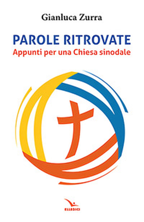 Parole ritrovate. Appunti per una chiesa sinoidale - Librerie.coop Parole ritrovate. Appunti per una chiesa sinoidale - Librerie.coop