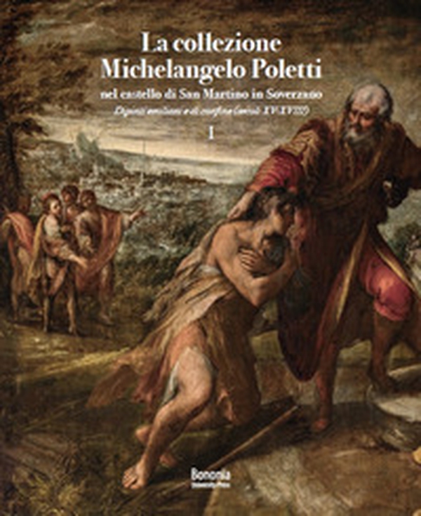 La collezione Michelangelo Poletti nel castello di San Martino in Soverzano. Dipinti emiliani e di confine (secoli XV-XVIII) - Librerie.coop La collezione Michelangelo Poletti nel castello di San Martino in Soverzano. Dipinti emiliani e di confine (secoli XV-XVIII) - Librerie.coop