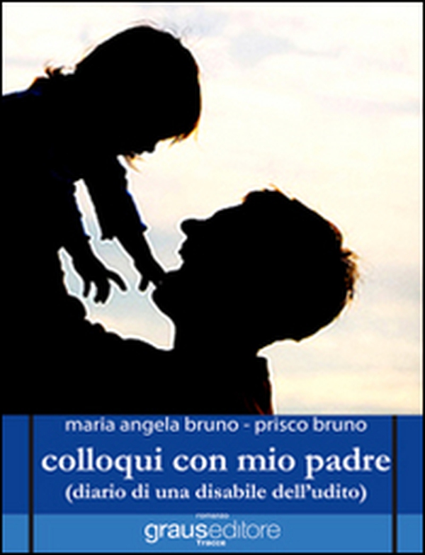 Colloqui con mio padre (diario di una disabile dell'udito) - Librerie.coop Colloqui con mio padre (diario di una disabile dell'udito) - Librerie.coop