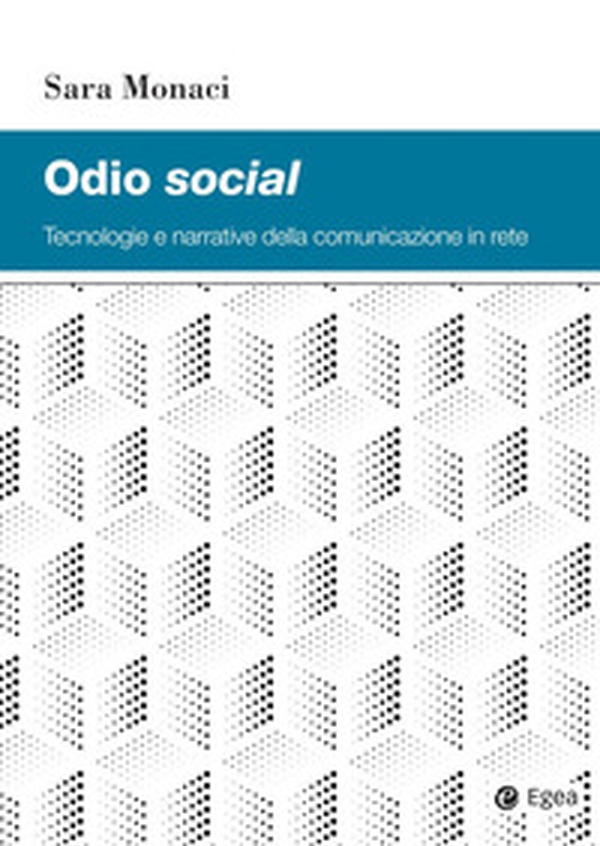Odio social. Tecnologie e narrative della comunicazione in rete - Librerie.coop Odio social. Tecnologie e narrative della comunicazione in rete - Librerie.coop