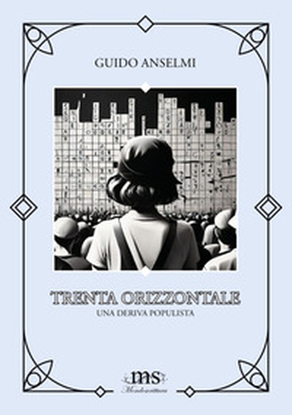 Trenta orizzontale. Una deriva populista - Librerie.coop Trenta orizzontale. Una deriva populista - Librerie.coop