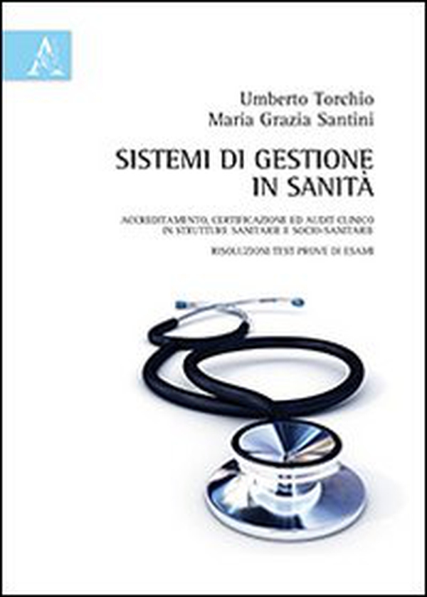 Sistemi di gestione in sanità. Accreditamento, certificazione ed audit clinico in strutture sanitarie e socio-sanitarie, risoluzioni test prove di esami - Librerie.coop Sistemi di gestione in sanità. Accreditamento, certificazione ed audit clinico in strutture sanitarie e socio-sanitarie, risoluzioni test prove di esami - Librerie.coop