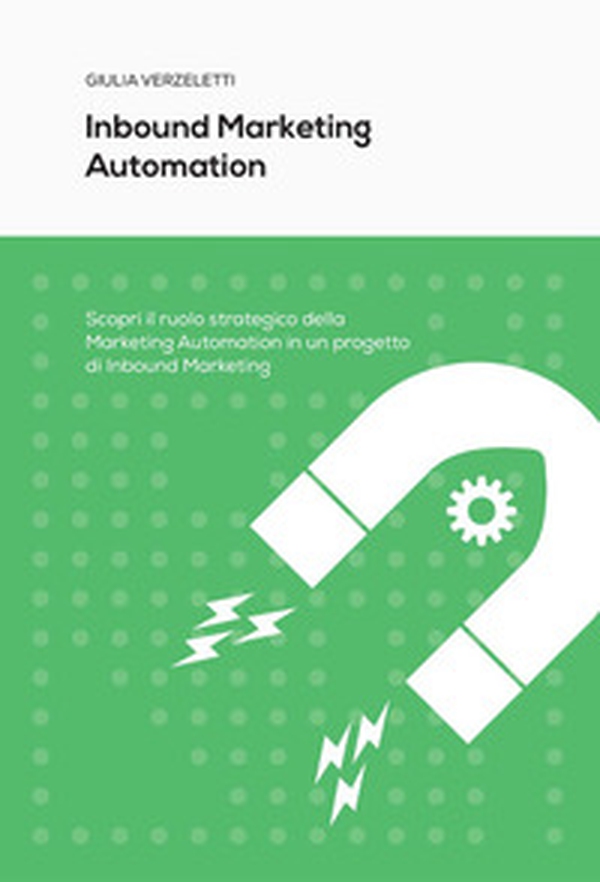 Inbound marketing automation. Scopri il ruolo strategico della Marketing Automation in un progetto di Inbound Marketing - Librerie.coop Inbound marketing automation. Scopri il ruolo strategico della Marketing Automation in un progetto di Inbound Marketing - Librerie.coop