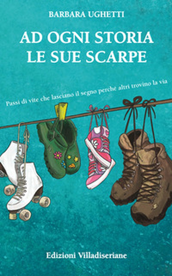Ad ogni storia le sue scarpe. Passi di vite che lasciano il segno perché altri trovino la via - Librerie.coop Ad ogni storia le sue scarpe. Passi di vite che lasciano il segno perché altri trovino la via - Librerie.coop