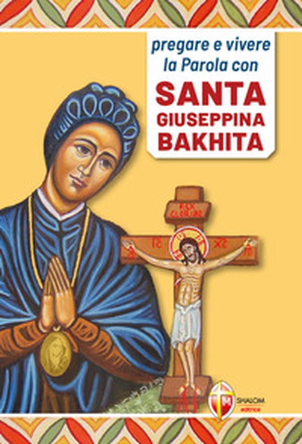 Pregare e vivere la parola con santa Giuseppina Bakhita - Librerie.coop Pregare e vivere la parola con santa Giuseppina Bakhita - Librerie.coop