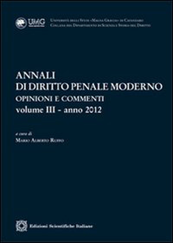 Annali di diritto penale moderno. Opinioni e commenti (2012) - Vol. 3 - Librerie.coop Annali di diritto penale moderno. Opinioni e commenti (2012) - Vol. 3 - Librerie.coop