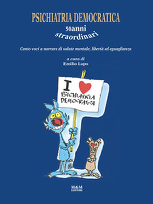 Psichiatria democratica. 50anni straordinari. Cento voci a narrare di salute mentale, libertà ed eguaglianza - Librerie.coop Psichiatria democratica. 50anni straordinari. Cento voci a narrare di salute mentale, libertà ed eguaglianza - Librerie.coop