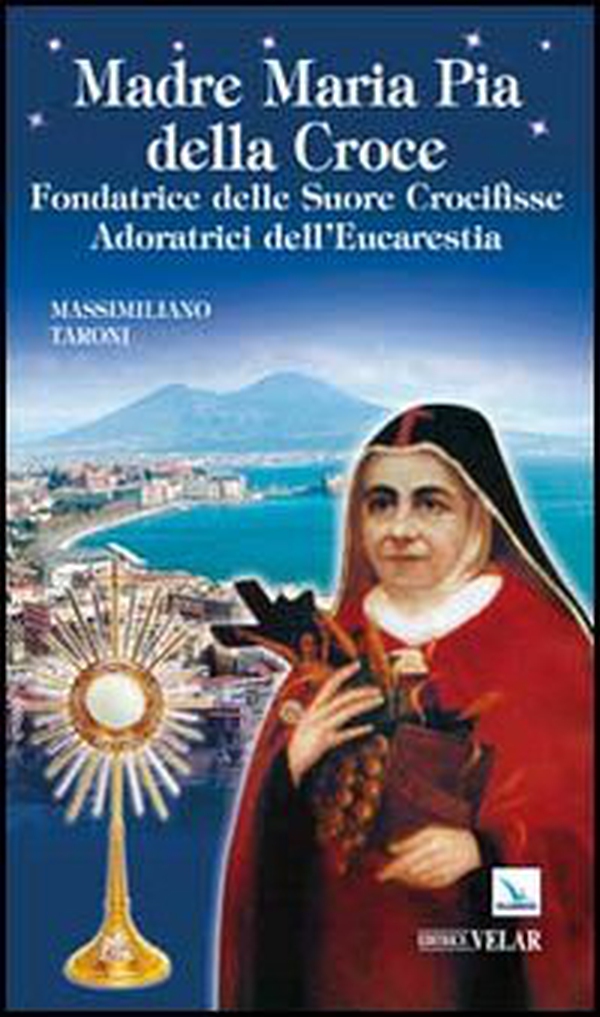 Madre Maria Pia della Croce. Fondatrice delle Suore Crocifisse Adoratrici dell'Eucaristia - Librerie.coop Madre Maria Pia della Croce. Fondatrice delle Suore Crocifisse Adoratrici dell'Eucaristia - Librerie.coop