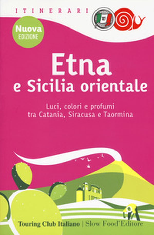 Etna e Sicilia orientale. Luci, colori e profumi tra Catania, Siracusa e Taormina - Librerie.coop Etna e Sicilia orientale. Luci, colori e profumi tra Catania, Siracusa e Taormina - Librerie.coop