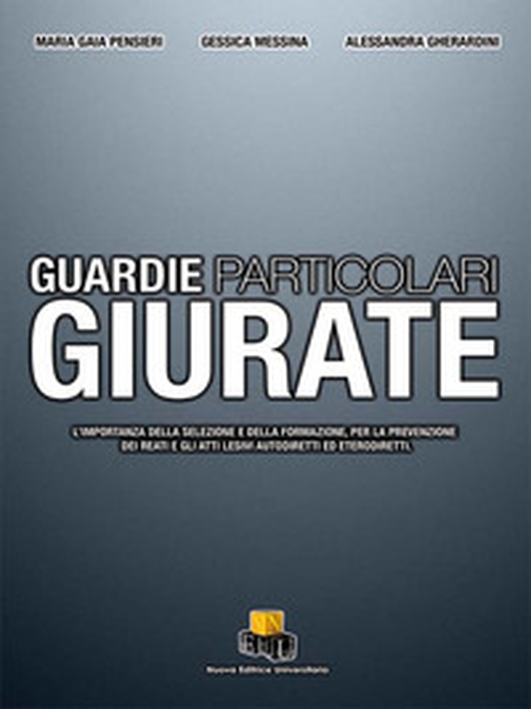 Guardie particolari giurate. L'importanza della selezione e della formazione, per la prevenzione dei reati e gli atti lesivi autodiretti ed eterodiretti - Librerie.coop Guardie particolari giurate. L'importanza della selezione e della formazione, per la prevenzione dei reati e gli atti lesivi autodiretti ed eterodiretti - Librerie.coop