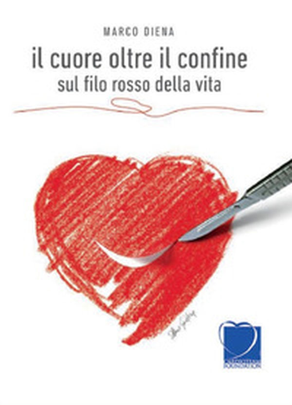 Il cuore oltre il confine. Sul filo rosso della vita - Librerie.coop Il cuore oltre il confine. Sul filo rosso della vita - Librerie.coop
