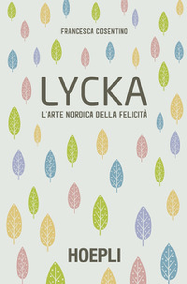 Lycka. L'arte nordica della felicità - Librerie.coop Lycka. L'arte nordica della felicità - Librerie.coop