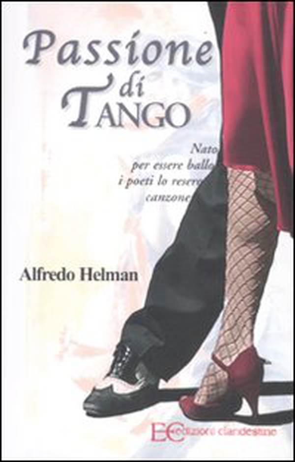 Passione di tango. Nato per essere ballo i poeti lo resero canzone - Librerie.coop Passione di tango. Nato per essere ballo i poeti lo resero canzone - Librerie.coop