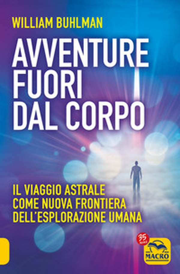 Avventure fuori dal corpo. Il viaggio astrale come nuova frontiera dell'esplorazione umana - Librerie.coop Avventure fuori dal corpo. Il viaggio astrale come nuova frontiera dell'esplorazione umana - Librerie.coop