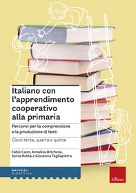 Italiano con l'apprendimento cooperativo alla primaria. Percorsi per la comprensione e la produzione di testi - Librerie.coop