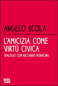 L'amicizia come virtù civica. Dialogo con Riccardo Bonacina - Librerie.coop