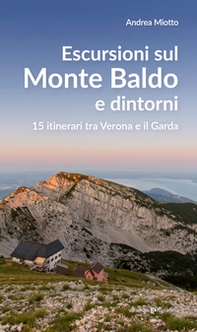 Escursioni sul Monte Baldo e dintorni. 15 itinerari tra Verona e il Garda - Librerie.coop