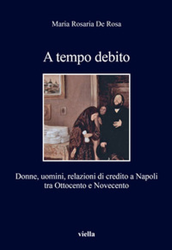 A tempo debito. Donne, uomini, relazioni di credito a Napoli tra Ottocento e Novecento - Librerie.coop A tempo debito. Donne, uomini, relazioni di credito a Napoli tra Ottocento e Novecento - Librerie.coop