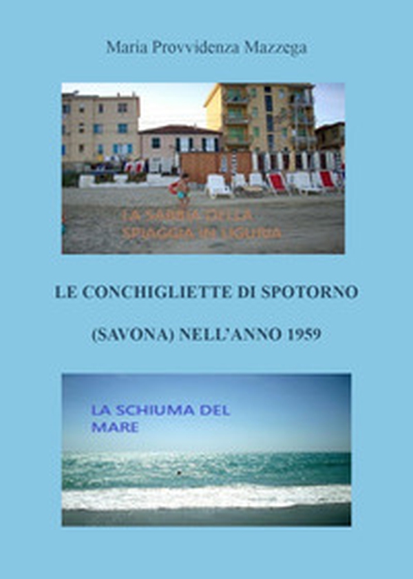 Le conchigliette di Spotorno (Savona) nell'anno 1959 - Librerie.coop Le conchigliette di Spotorno (Savona) nell'anno 1959 - Librerie.coop