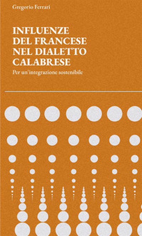 Influenze del francese nel dialetto calabrese. Per un'integrazione sostenibile - Librerie.coop Influenze del francese nel dialetto calabrese. Per un'integrazione sostenibile - Librerie.coop